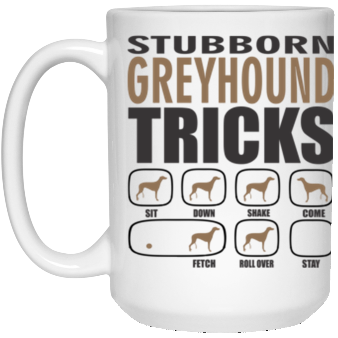 Stubborn Greyhound Tricks 15 oz. White Mug