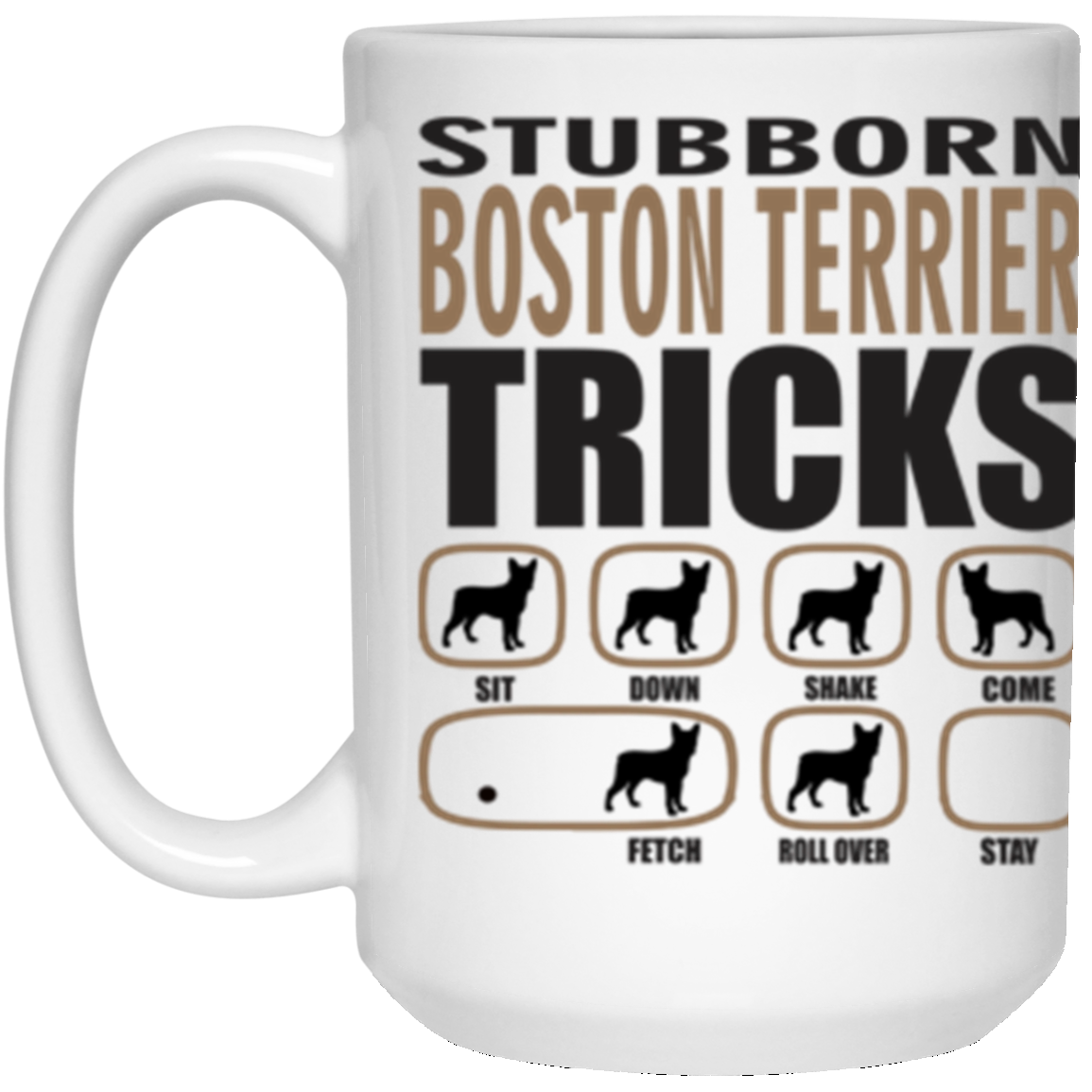 Stubborn Boston Terrier Tricks 15 oz. White Mug