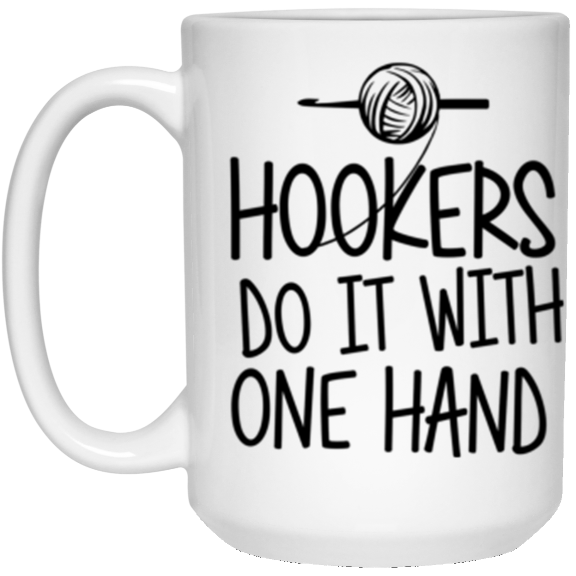 Hookers do it with one hand 15 oz. White Mug