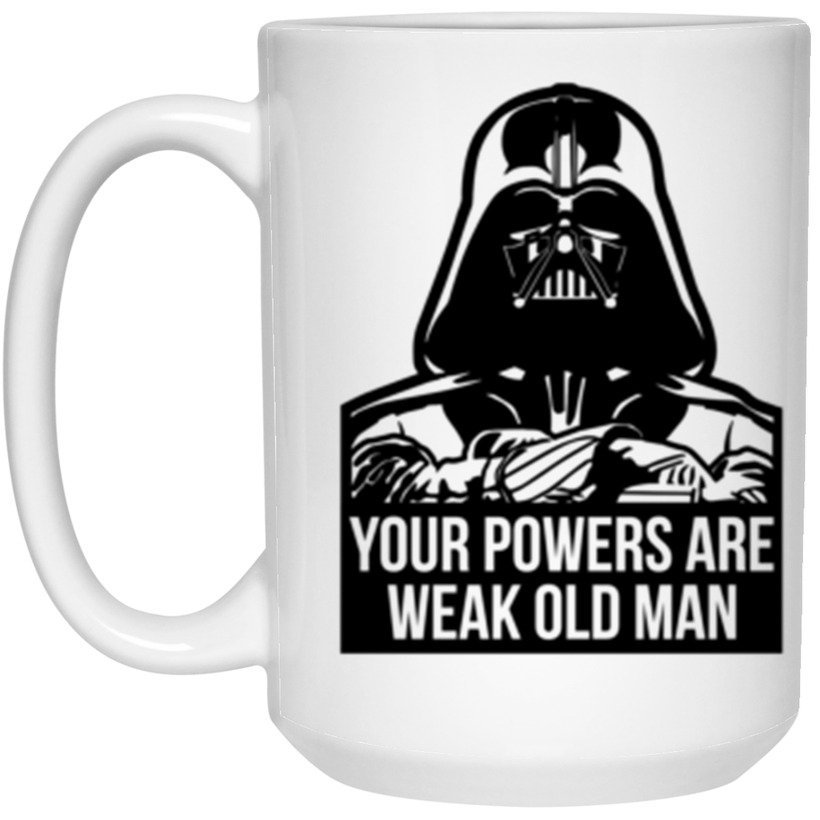 Your Powers Are Weak 15 oz. White Mug