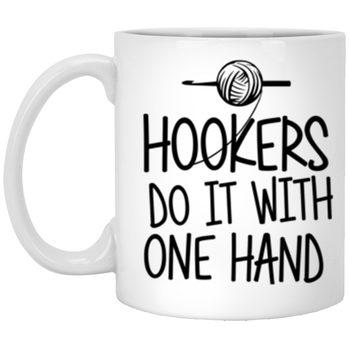 Hookers do it with one hand 11 oz. White Mug