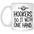 Hookers do it with one hand 11 oz. White Mug