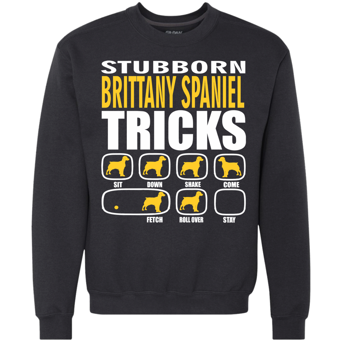 Stubborn Brittany Spaniel Tricks Sweatshirt