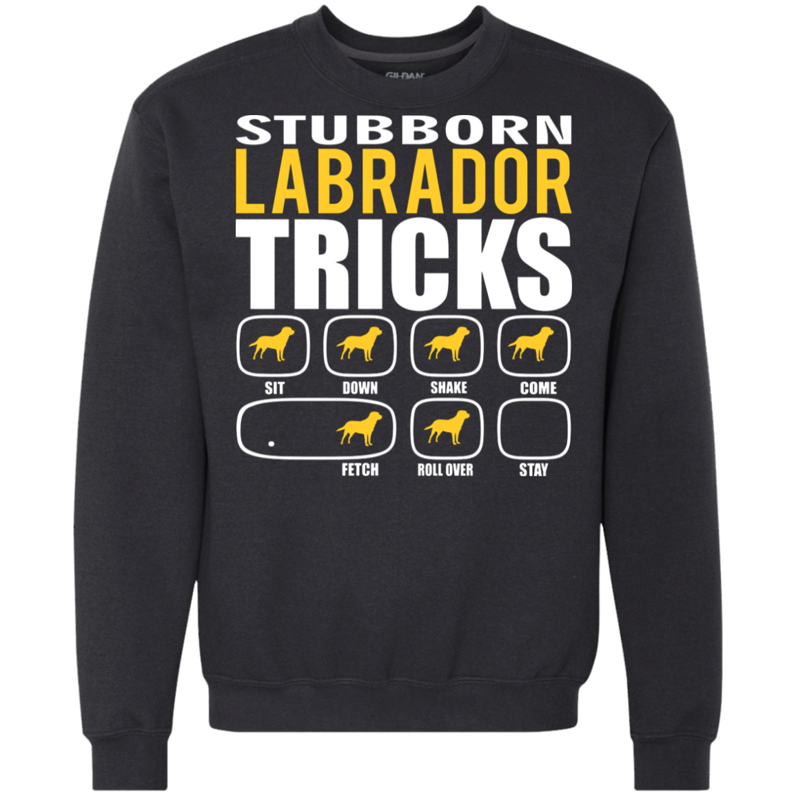 Stubborn Labrador Retriever Tricks Sweatshirt