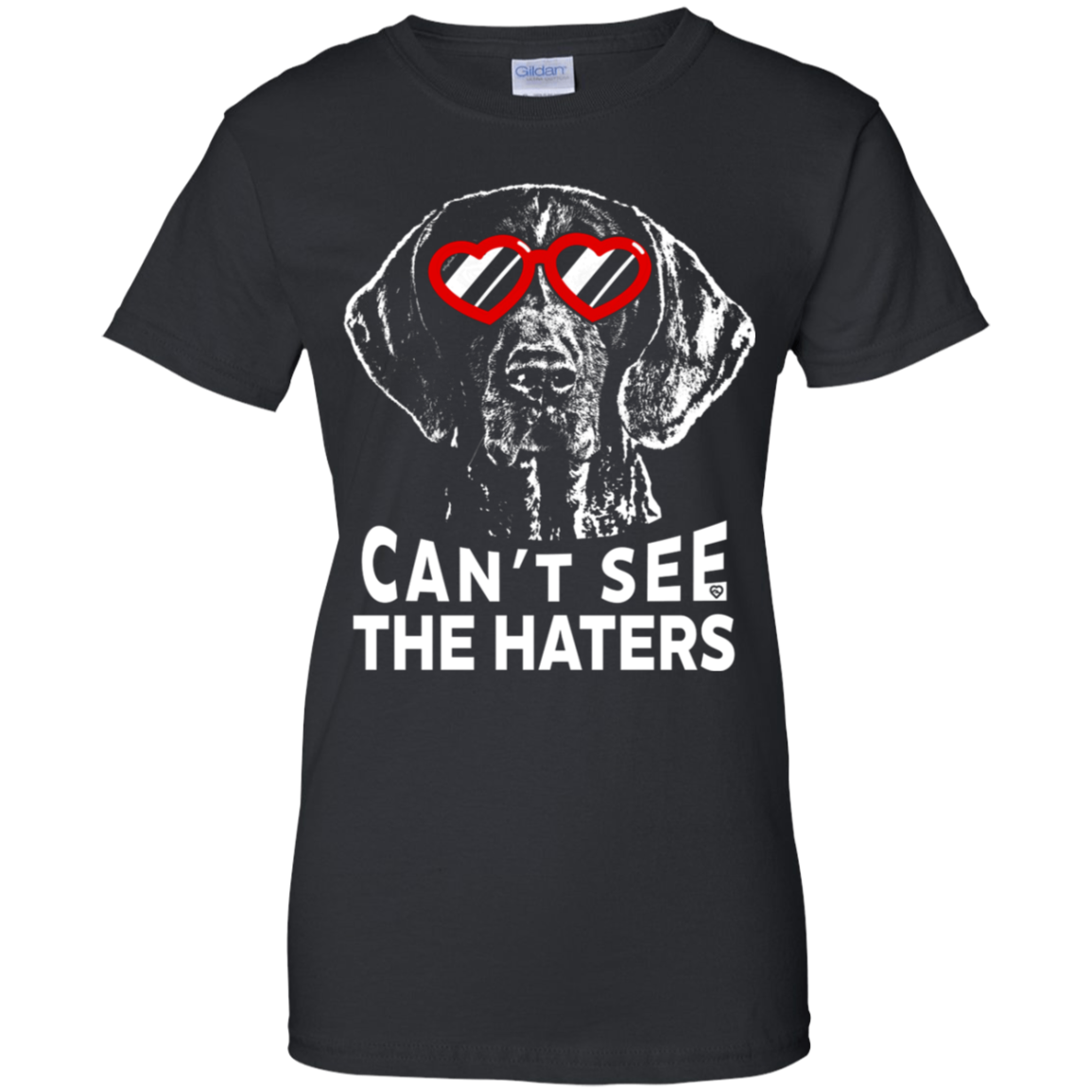 Can't see the haters german shorthaired pointer Ladies' T-Shirt