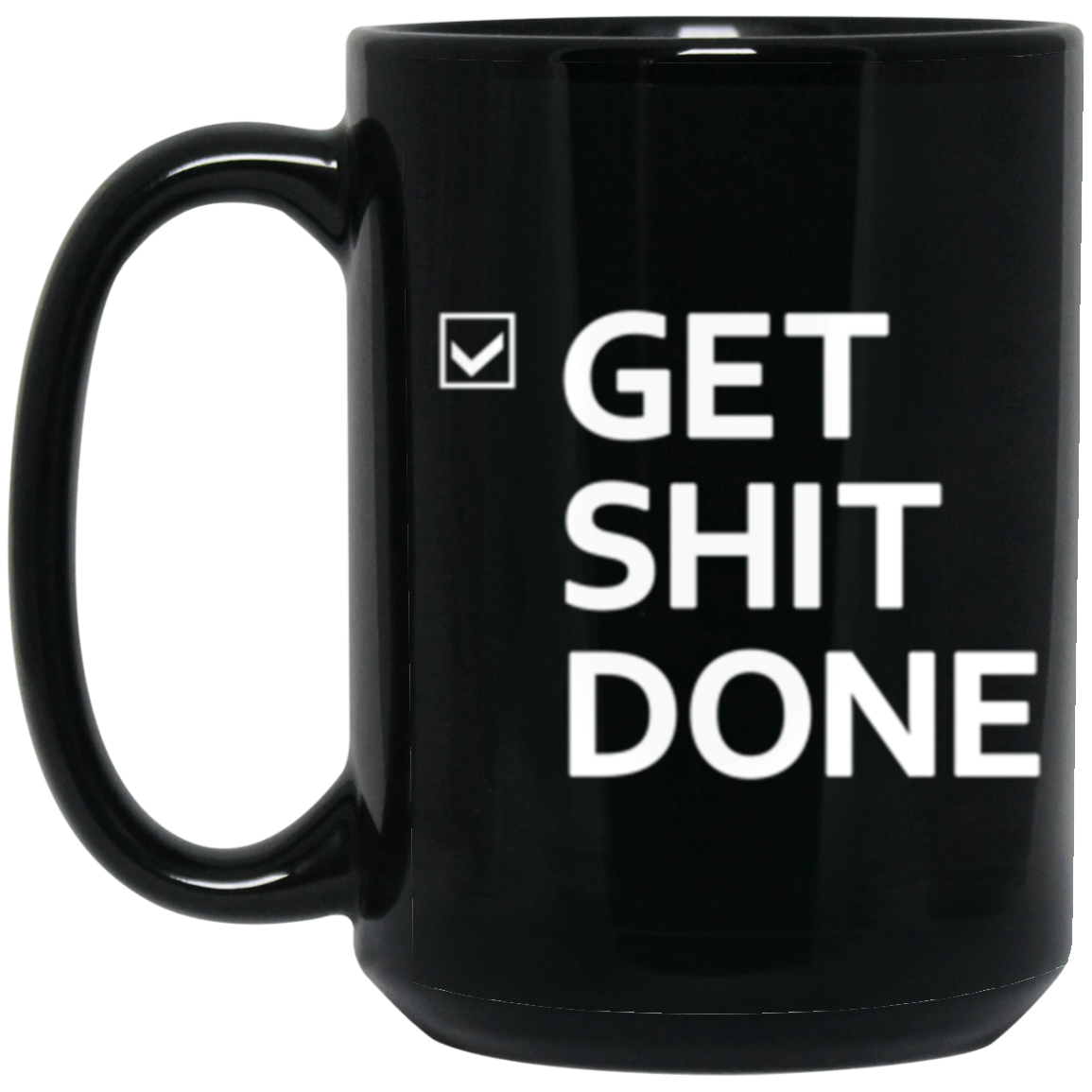 Get shit done 15 oz. Black Mug