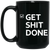 Get shit done 15 oz. Black Mug