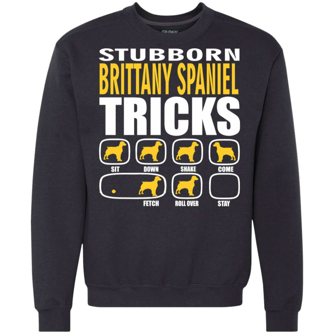 Stubborn Brittany Spaniel Tricks Sweatshirt