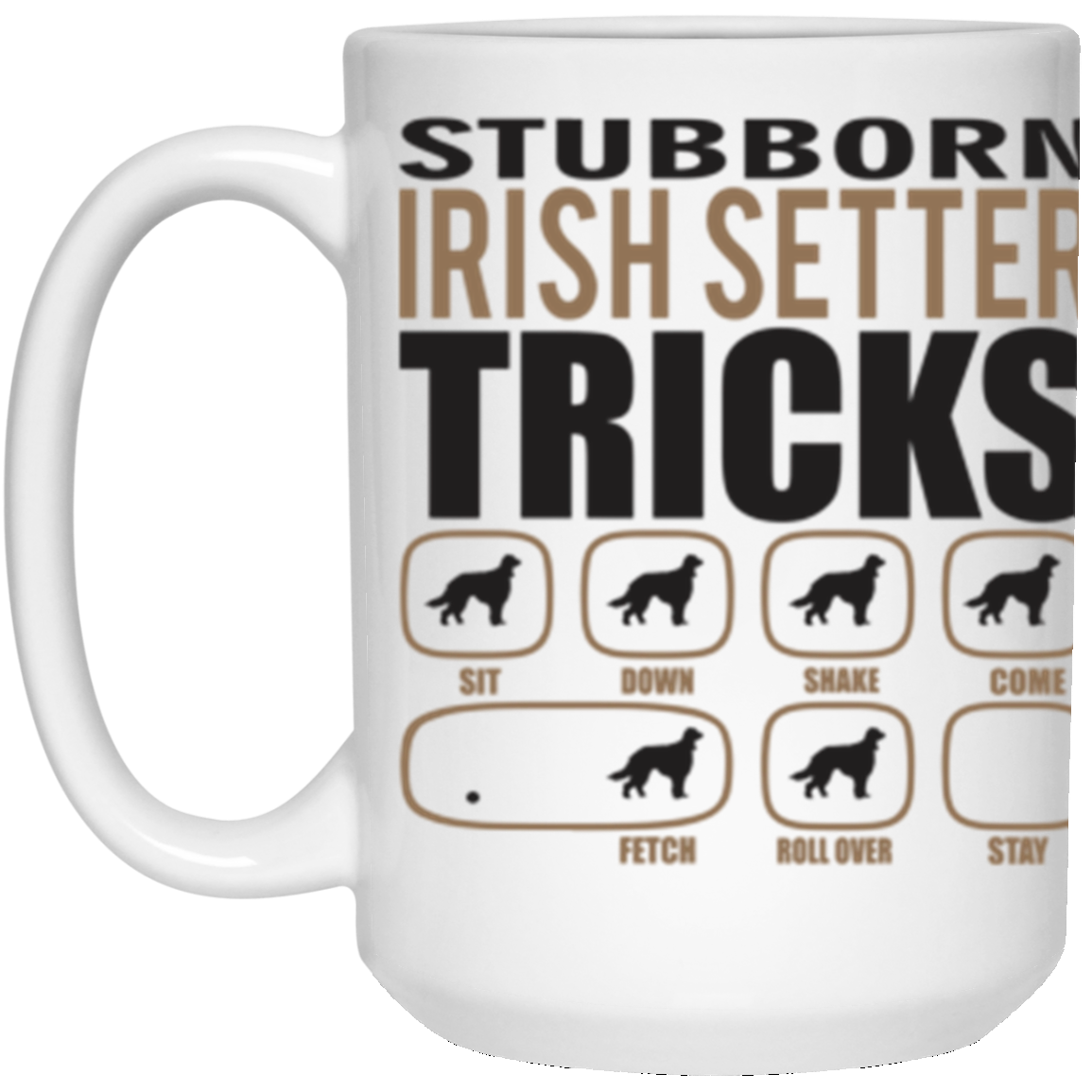 Stubborn Irish Setter Tricks 15 oz. White Mug